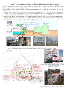 Result of the investigation on Tsunami at Fukushima Daini Nuclear Power Station Appendix1 We have conducted the investigation on Tsunami arrived at Fukushima Daini Nuclear Power Station generated by the Tohoku-Chihou-Taiheiyo-Oki Earthquake on March 11th, 2011.