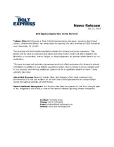 News Release July 23, 2014 Bolt Express Opens New Dallas Terminal Toledo, Ohio Bolt Express, a Time Critical transportation company, servicing the United States, Canada and Mexico, has announced its opening of a new term
