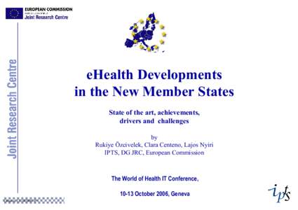 eHealth Developments  in the New Member States  State of the art, achievements,  drivers and  challenges  by  Rukiye Özcivelek, Clara Centeno, Lajos Nyiri 