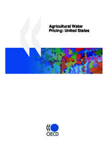 Agricultural Water Pricing: United States ORGANISATION FOR ECONOMIC CO-OPERATION AND DEVELOPMENT The OECD is a unique forum where the governments of 30 democracies work together to address the