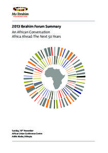 2013 Ibrahim Forum Summary An African Conversation Africa Ahead: The Next 50 Years Sunday, 10th November African Union Conference Centre