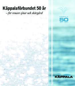 Käppalaförbundet 50 år – för renare sjöar och skärgård © Käppalaförbundet 2007 Text: Birgitta Johansson Omslagsfoton: Philip Laurell