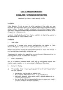 Shire of Derby/West Kimberley GUIDELINES FOR PUBLIC QUESTION TIME (Adopted by Council 29th January, 2004) Introduction Public Question Time is a means by which members of the public can seek responses from the Council ab