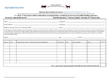 Stud Cattle Entry Form Killarney Show & Rodeo Society Inc. Stud/Led Cattle Exhibitors Entry Form This form with the entry fee must reach the Secretary, Killarney Show & Rodeo Society Inc., PO Box 97, Killarney Q, 4373, o