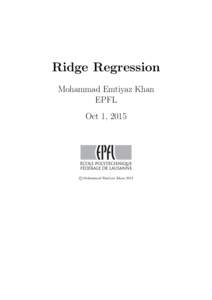 Ridge Regression Mohammad Emtiyaz Khan EPFL Oct 1, 2015  ©Mohammad Emtiyaz Khan 2015