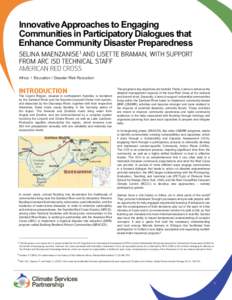 Innovative Approaches to Engaging Communities in Participatory Dialogues that Enhance Community Disaster Preparedness Selina Maenzanise 1 and Lisette Braman, with support from ARC ISD technical staff American Red Cross