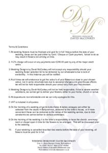 Terms & Conditions 1. All wedding flowers must be finalized and paid for in full 14days before the date of your wedding, these can be paid either by Card / Cheque or Cash payment, failure to do so may result in flowers n