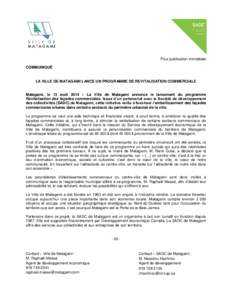 Pour publication immédiate COMMUNIQUÉ LA VILLE DE MATAGAMI LANCE UN PROGRAMME DE REVITALISATION COMMERCIALE Matagami, le 13 août 2014 – La Ville de Matagami annonce le lancement du programme Revitalisation des faça