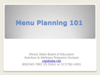 Menu Planning 101  Illinois State Board of Education Nutrition & Wellness Programs Division [removed[removed]IL Only) or[removed]