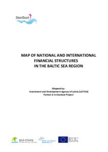 MAP OF NATIONAL AND INTERNATIONAL FINANCIAL STRUCTURES IN THE BALTIC SEA REGION Mapped by: Investment and Development Agency of Latvia (LATVIA)
