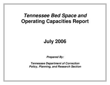 Tennessee Bed Space and Operating Capacities Report July 2006 Prepared By: Tennessee Department of Correction