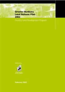 Greater Bunbury Land Release Plan 2002 Country Land Development Program  Published by