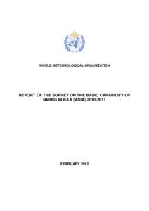 WORLD METEOROLOGICAL ORGANIZATION  REPORT OF THE SURVEY ON THE BASIC CAPABILITY OF NMHSS IN RA II (ASIA[removed]FEBRUARY 2012