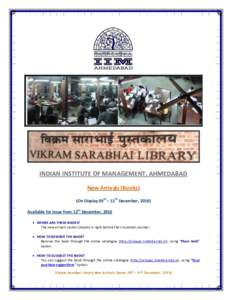 INDIAN INSTITUTE OF MANAGEMENT, AHMEDABAD New Arrivals (Books) (On Display 05th – 11th December, 2016) Available for issue from 12th December, 2016  WHERE ARE THESE BOOKS? The new arrivals section (books) is right b