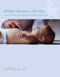 KIDSNET Data Book, [removed]A report from KIDSNET, Rhode Island’s integrated child health information system R H O D E I S L A N D D E P A R T M E N T O F H E A LT H  Dear Colleague