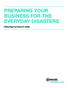 PREPARING YOUR BUSINESS FOR THE EVERYDAY DISASTERS White Paper by Donna R. Childs  On May 30, the 2009 hurricane season begins and while forecasters expect an ordinary level of storm activity this year,