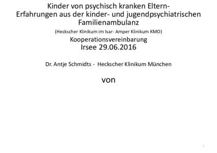 Kinder von psychisch kranken ElternErfahrungen aus der kinder- und jugendpsychiatrischen Familienambulanz (Heckscher Klinikum im Isar- Amper Klinikum KMO) Kooperationsvereinbarung