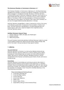 The American Chamber of Commerce in Germany e.V. The American Chamber of Commerce in Germany e.V. (AmCham Germany) represents the interests of American and German companies in all economic sectors engaged in transatlanti