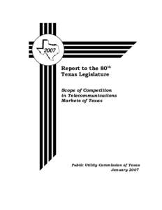 2007 Report to the 80th Texas Legislature Scope of Competition in Telecommunications Markets of Texas