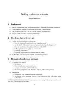 Writing conference abstracts Shigeto Kawahara 1 Background (1) One of your important tasks as a graduate student is to present your work at conferences. (2) Your conference abstracts will usually be reviewed by 3 or 4 re