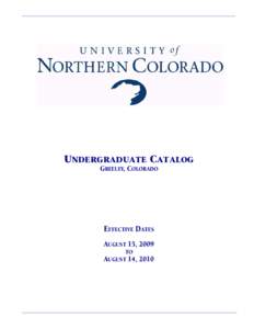 UNDERGRADUATE CATALOG GREELEY, COLORADO EFFECTIVE DATES AUGUST 15, 2009 TO