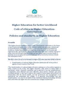 Higher Education for better Livelihood Code of ethics in Higher EducationGovernment Policies and standards in Higher Education Preamble “The higher education system is seen to make a fundamental contribution to the fut