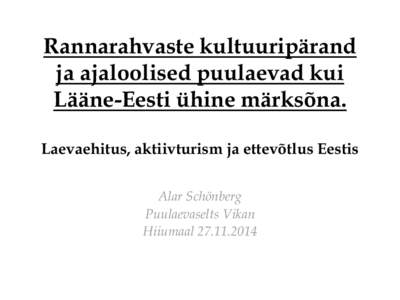 Rannarahvaste kultuuripärand ja ajaloolised puulaevad kui Lääne-Eesti ühine märksõna. Laevaehitus, aktiivturism ja ettevõtlus Eestis Alar Schönberg Puulaevaselts Vikan