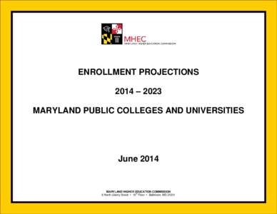 ENROLLMENT PROJECTIONS 2014 – 2023 MARYLAND PUBLIC COLLEGES AND UNIVERSITIES June 2014