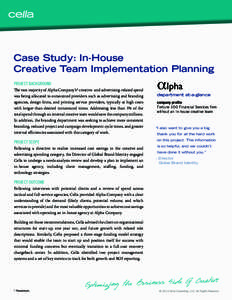®  Case Study: In-House Creative Team Implementation Planning PROJECT BACKGROUND The vast majority of Alpha Company’s* creative- and advertising-related spend