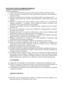 PATTO EDUCATIVO DI CORRESPONSABILITA’ NORME DI COMPORTAMENTO DOCENTI: I docenti si impegnano a: 1. Fornire con il comportamento in classe esempio di buona condotta ed esercizio di virtù. 2. Curare la chiarezza e la te