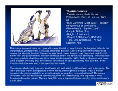 Therizinosaurus Therizinosaurus cheloniformis Pronounced: Ther – ih - Zin - o - Sore us •Diet: Carnivore (Meat-Eater) – possibly insectivorous or omnivorous •Name Means: “Scythe Lizard”