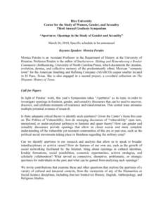 Rice University Center for the Study of Women, Gender, and Sexuality Third Annual Graduate Symposium “Apertures: Openings in the Study of Gender and Sexuality” March 26, 2010, Specific schedule to be announced Keynot