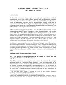 TORTURE DRAMATICALLY INCREASED! 2012 Report on Torture I. Introduction On June 26 every year, human rights community and organizations worldwide commemorate “World Day Against Torture”. KontraS uses this momentum, as