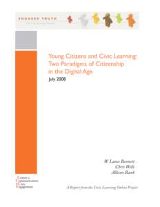 Young Citizens and Civic Learning: Two Paradigms of Citizenship in the Digital Age W. Lance Bennett, Chris Wells, and Allison Rank∗ Center for Communication & Civic Engagement (www.engagedcitizen.org) University of Wa