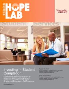 Investing in Student Completion: Overcoming Financial Barriers to Retention Through Small-Dollar Grants and Emergency Aid Programs DECEMBER 2015