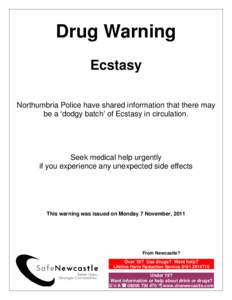 Drug Warning Ecstasy Northumbria Police have shared information that there may be a ‘dodgy batch’ of Ecstasy in circulation.  Seek medical help urgently
