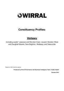 Constituency Profiles: Wallasey Including wards* Leasowe and Moreton East, Liscard, Moreton West and Saughall Massie, New Brighton, Wallasey and Seacombe  *Based on 2004 ward boundaries