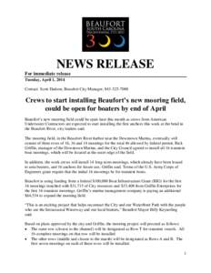 NEWS RELEASE For immediate release Tuesday, April 1, 2014 Contact: Scott Dadson, Beaufort City Manager, [removed]Crews to start installing Beaufort’s new mooring field,