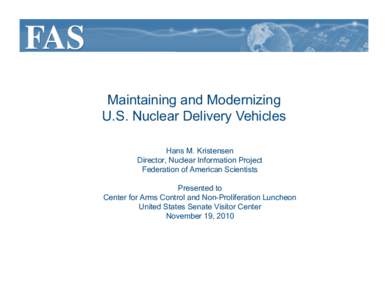 Maintaining and Modernizing U.S. Nuclear Delivery Vehicles Hans M. Kristensen Director, Nuclear Information Project Federation of American Scientists Presented to