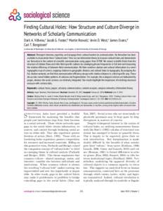 Finding Cultural Holes: How Structure and Culture Diverge in Networks of Scholarly Communication Daril A. Vilhena,a Jacob G. Foster,b Martin Rosvall,c Jevin D. West,a James Evans,d Carl T. Bergstroma a) University of Was