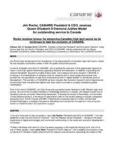Jim Roche, CANARIE President & CEO, receives Queen Elizabeth II Diamond Jubilee Medal for outstanding service to Canada Roche receives honour for advancing Canadian high-tech sector as he continues to lead the evolution 