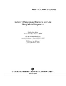 RESEARCH MONOGRAPH 006  Inclusive Banking and Inclusive Growth: Bangladesh Perspective  Habibullah Bahar