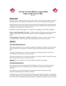 Greater Toronto Hockey League Policy Policy on Review of Video June 2013 Background The use of video is becoming more prevalent in minor hockey. Parents may record games on video for