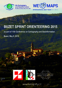BUZET SPRINT ORIENTEERING 2015 as part of 11th Conference on Cartography and Geoinformation Buzet, May 9, 2015 www.kartografija.hr