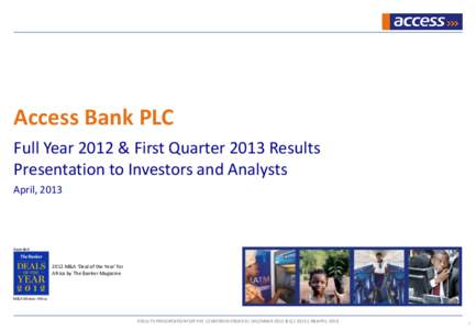 Access Bank PLC Full Year 2012 & First Quarter 2013 Results Presentation to Investors and Analysts April, 2013  Awarded