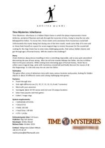 Time Mysteries: Inheritance Time Mysteries: Inheritance is a Hidden Object Game in which the player impersonates Vivien Ambrose, acclaimed Physician and sails through the mysteries of time, trying to stop the one who kid