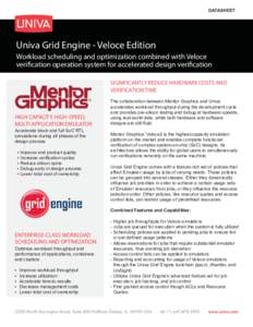DATASHEET  Univa Grid Engine - Veloce Edition Workload scheduling and optimization combined with Veloce verification operation system for accelerated design verification SIGNIFICANTLY REDUCE HARDWARE COSTS AND
