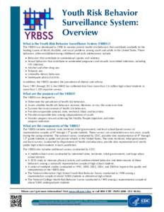 Youth Risk Behavior Surveillance System: Overview What is the Youth Risk Behavior Surveillance System (YRBSS)? The YRBSS was developed in 1990 to monitor priority health risk behaviors that contribute markedly to the lea