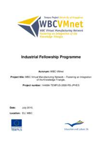 Industrial Fellowship Programme  Acronym: WBC-VMnet Project title: WBC Virtual Manufacturing Network – Fostering an Integration of the Knowledge Triangle, Project number: TEMPUS-2008-RS-JPHES