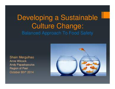 Developing a Sustainable Culture Change: Balanced Approach To Food Safety Shain Mergulhao Anne Wilcock